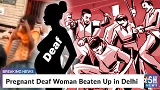 Pregnant Deaf Woman Beaten Up in Delhi