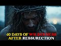 The 40 Days Of Jesus Explained Without Confusion Wilderness Fast And Resurrection Appearances