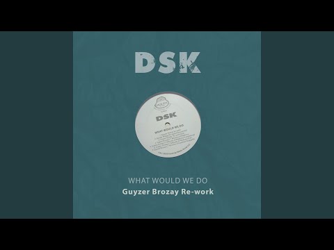 What Would We Do (Guyzer Brozay Re-Work Dub)