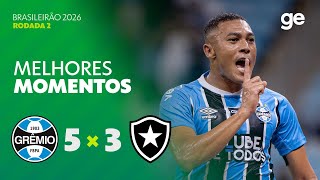GRÊMIO 5 X 3 BOTAFOGO | MELHORES MOMENTOS | 2ª RODADA BRASILEIRÃO 2026 | ge.globo
