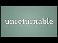 Unreturnable Meaning