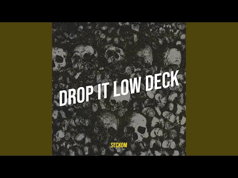 DROP IT LOW DECK