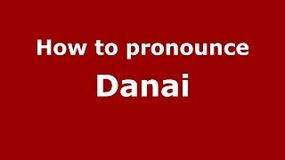 How to pronounce Danai