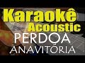 ANAVITÓRIA - Perdoa (Karaokê Acústico) playback ANAVITÓRIA - Perdoa (Karaokê Acústico) playback