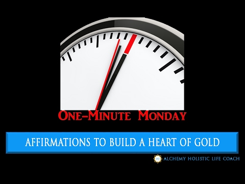 One Minute Monday | Heart of Gold Affirmations | Alchemy Holistic Life Coach