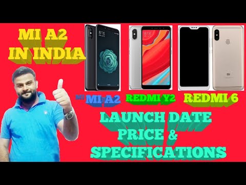 MI A2 INDIA LAUNCH DATE, REDMI 6, REDMI Y2 Video