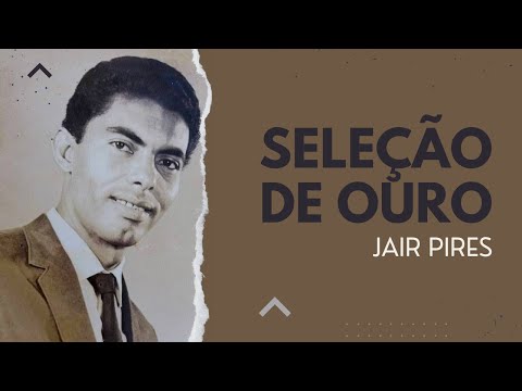 Seleção de OURO - Melhores Hinos de JAIR PIRES