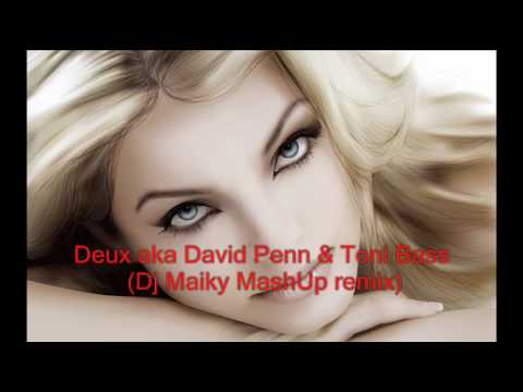 Deux aka David Penn & Toni Bass (Dj Maiky MashUp remix)