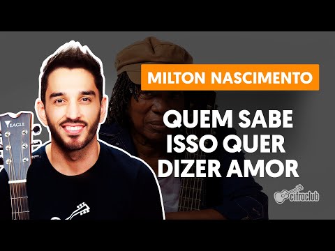 QUEM SABE ISSO QUER DIZER AMOR - Milton Nascimento | Como tocar no violão