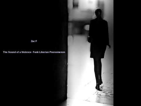 Zac F - The Sound of a Violence  Funk Liberian Pnenomenon