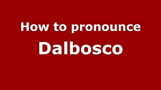 How to pronounce Dalbosco