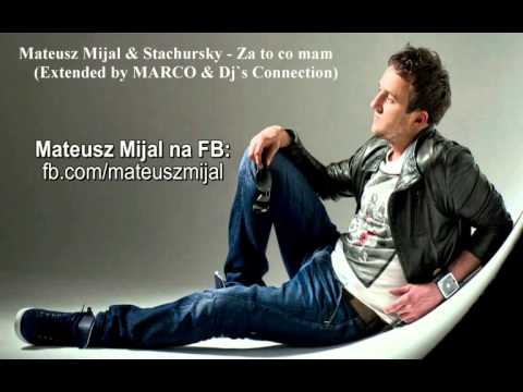 Mateusz Mijal & Stachursky   Za to co mam Extended by MARCO