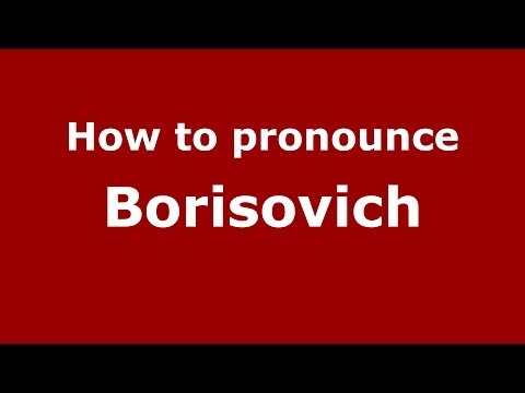 How to pronounce Borisovich (Russian/Russia) - PronounceNames.com