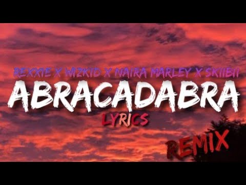Rexxie, Naira Marley and Skiibii - Abracadabra (Remix)[Feat. Wizkid] (Lyrics)