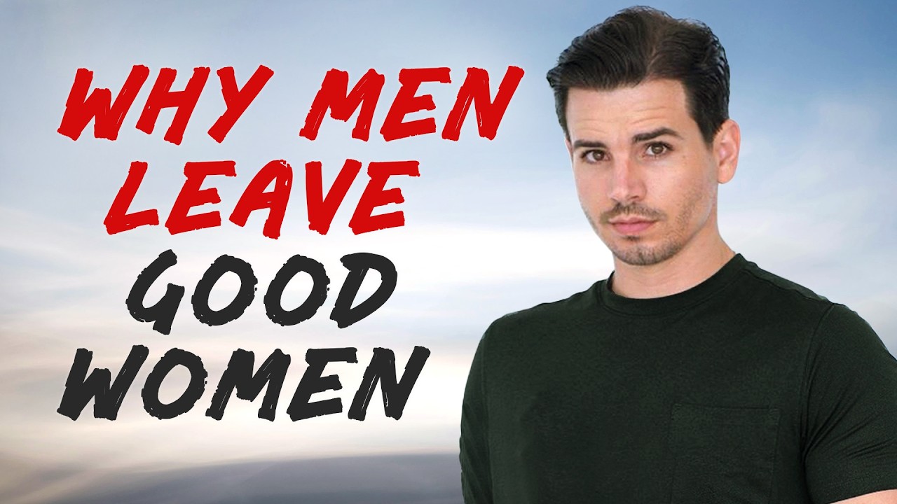 Why Men Leave Good Women All The Time