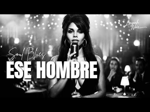 Ese Hombre | Spanish Soul Blues | Layah Noir