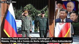 Moscou e Teerã assinarão pacto – Rússia, China, Irã e Coreia do Norte e o Eixo Antiocidental