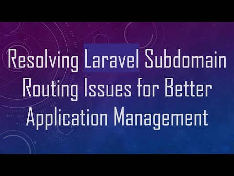 Resolving Laravel Subdomain Routing Issues for Better Application Management