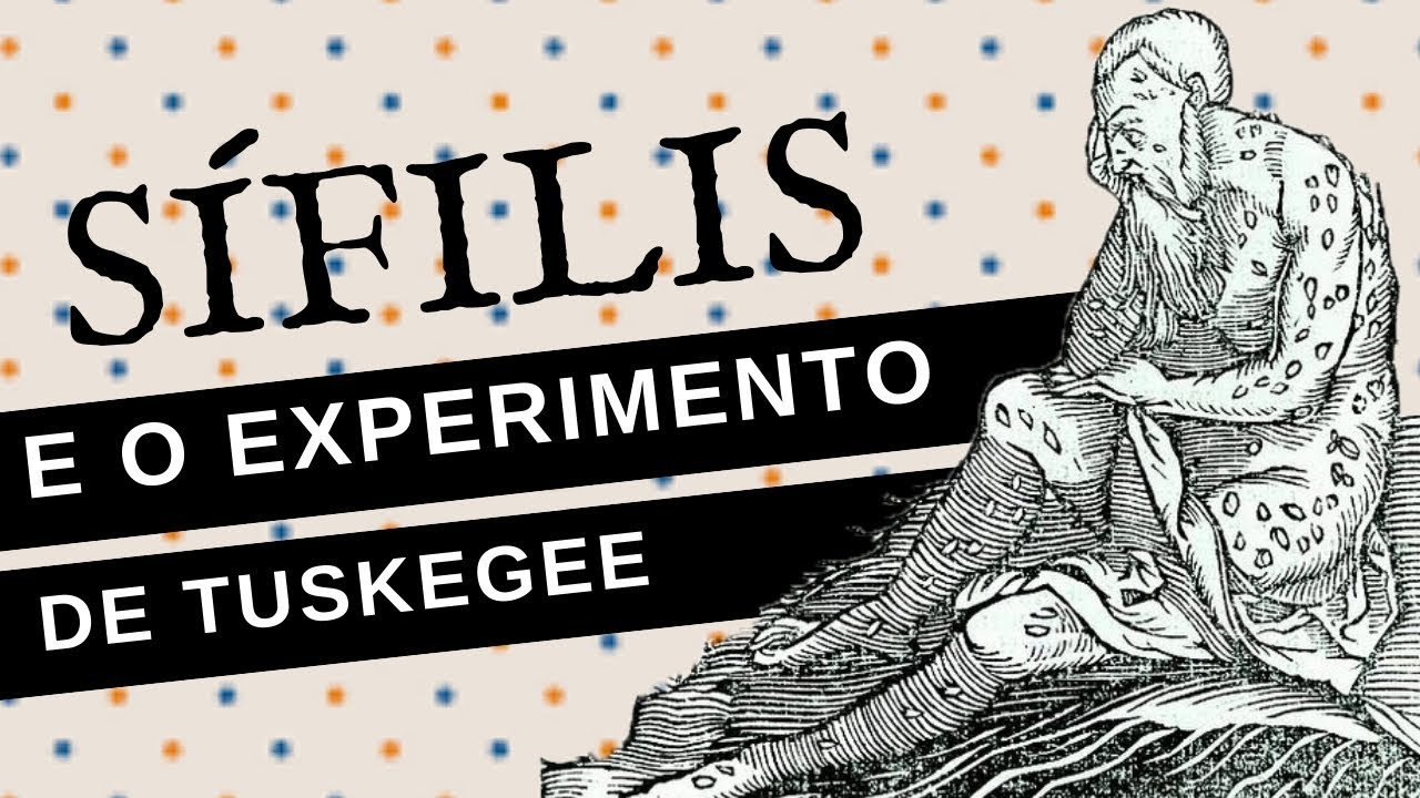 A SÍFILIS E O TRÁGICO EXPERIMENTO DE TUSKEGEE