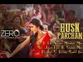 ZERO Husn Parcham Video Song Shah Rukh Khan Katrina Kaif Anushka Sharma