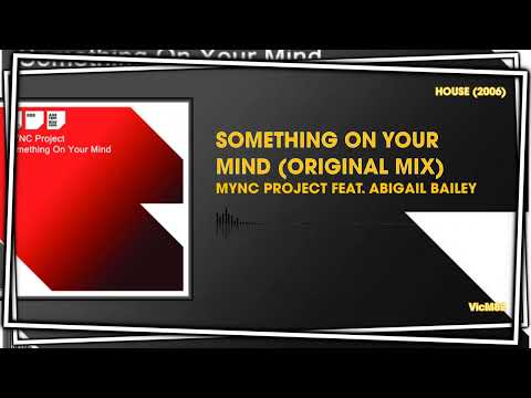 Mync Project Feat. Abigail Bailey - Something On Your Mind (Original Mix) #HOUSE2006