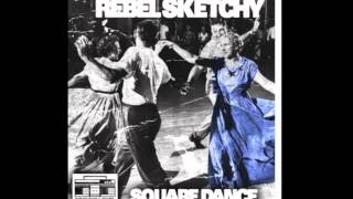 Rebel Sketchy - Square Dance