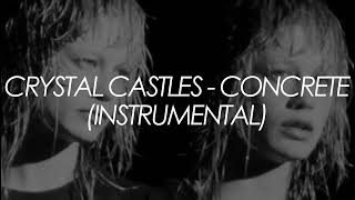 Crystal Castles - Concrete (Instrumental)