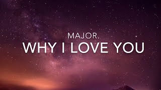 Why I Love You (Lyrics) - MAJOR.