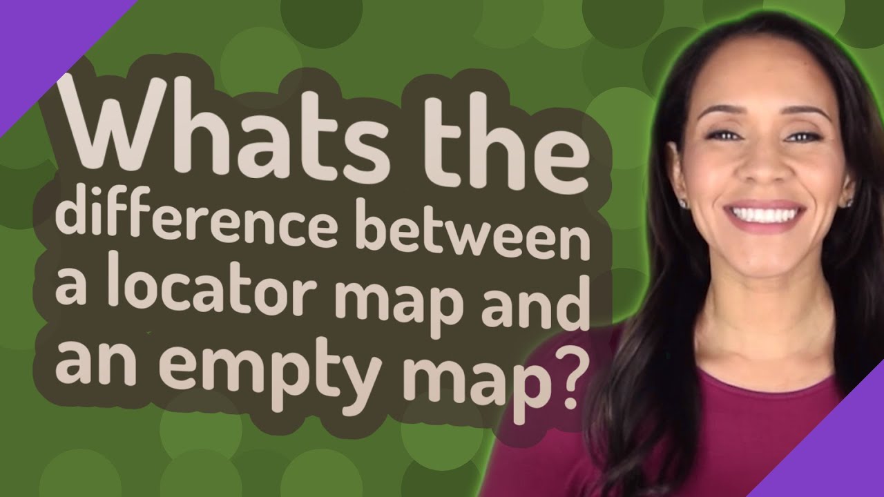 Whats the difference between an empty map and a locator map? See