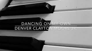 Dancing On My Own (Calum Scott Cover) - Denver Clayton Moore Jr.