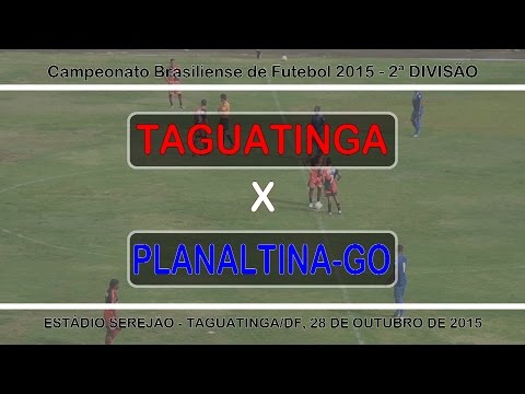 TAGUATINGA x PLANALTINA-GO - CAMP. BRASILIENSE 2015 - 2ª DIVISÃO