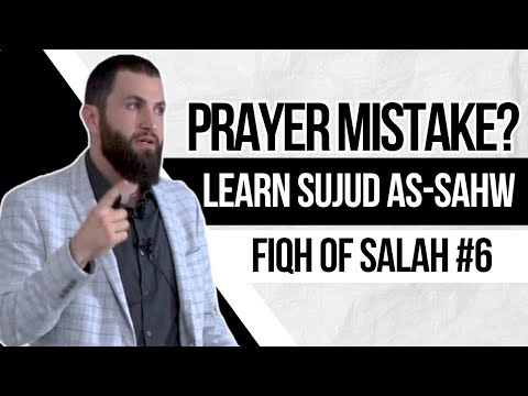 How To Do Sujood As-Sahw | Forgetfulness Prostration | Fiqh of Salah | Session 6
