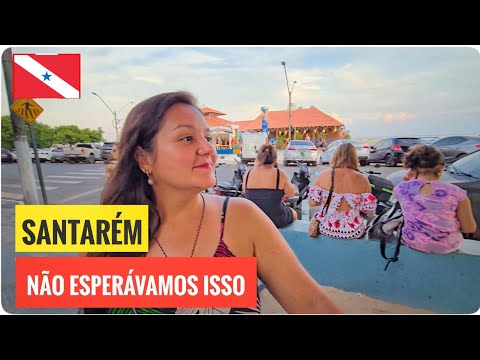 PRIMEIRAS HORAS em SANTARÉM - o QUE VIMOS nos SURPREENDEU! 