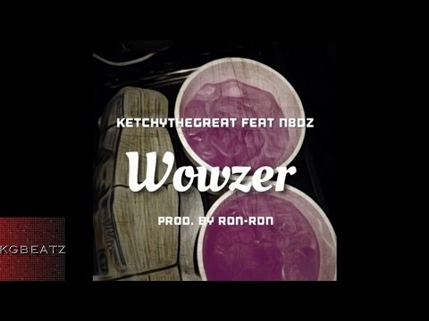 KetchyTheGreat ft. N8DZ - Wowzer [Prod. By Ron-Ron] [New 2016]