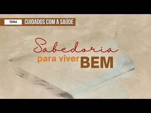 28/02/2026 - [Sabedoria para Viver Bem] - ICM - "Cuidados com a saúde"