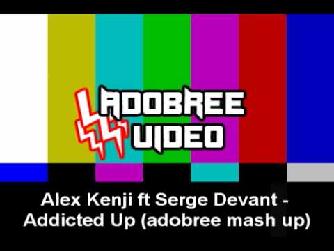 Alex Kenji ft Serge Devant - Addicted Up (adobree mash up)