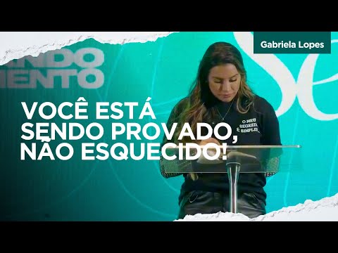 VOCÊ ESTÁ SENDO PROVADO, NÃO ESQUECIDO! - Gabriela Lopes #pregação