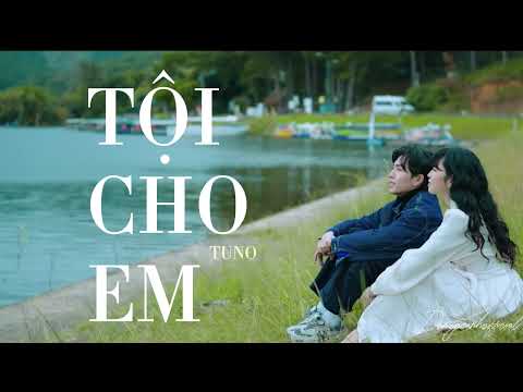 TỘI CHO EM - TUNO [Vietsub + Lyrics]  || Liên và Đạt
