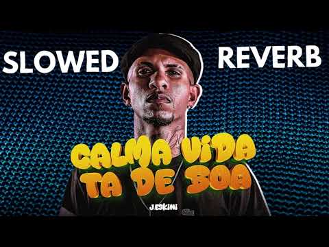 CALMA VIDA TÁ DE BOA (Slowed + Reverb) J R  ESKINE - VIRAL TIK TOK