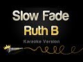 Ruth B - Slow Fade (Karaoke Version)