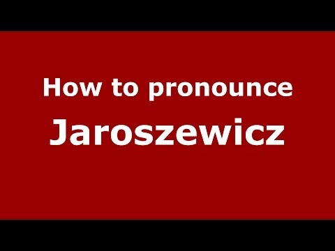 How to pronounce Jaroszewicz (Polish/Poland) - PronounceNames.com