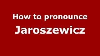 How to pronounce Jaroszewicz