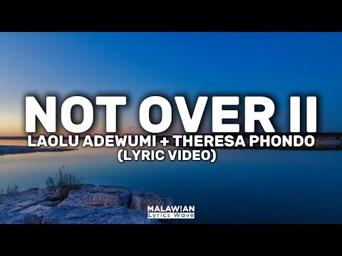 Laolu Adewumi + Theresa Phondo - Not Over II (Lyric Video)