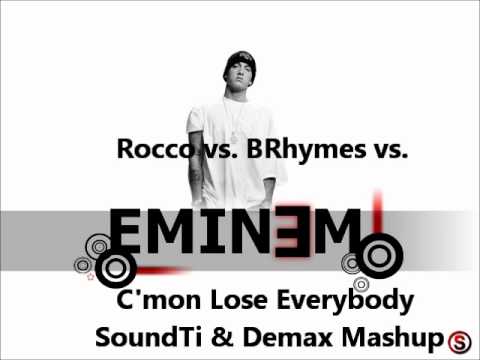 Rocco Vs. Eminem Vs. BRhymes - C'mon Lose Everybody (SoundTi & Demax Mashup)
