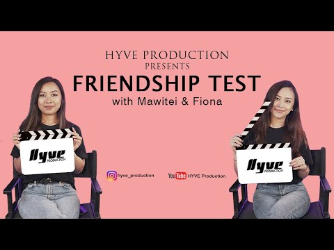 FRIENDSHIP TEST | FIONA PACHUAU & MAWITEI RALTE | HYVE PRODUCTION