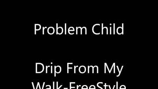 Problem Child Drip From My Walk-Freestyle