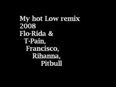 Hot Low remix Flo-Rida & T-Pain ,Francisco, Pitbull,  2008