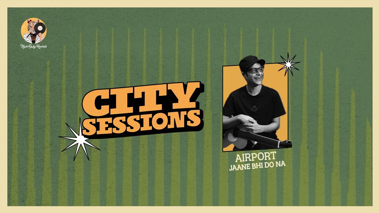 Airport - Jaane Bhi Do Na | City Sessions - Side A | Tiger Baby Records