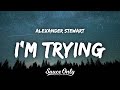 Alexander Stewart - I'm trying (Lyrics)