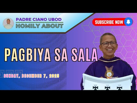 Fr. Ciano Homily about PAGBIYA SA SALA - 12/7/2025